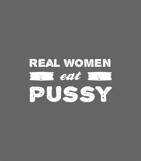 Real Women Eat Pussy Funny Lesbian Quote Humor Lgbt Saying Digital Art