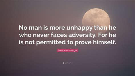 Seneca The Younger Quote No Man Is More Unhappy Than He Who Never