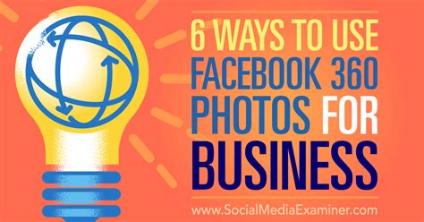 6 Ways To Use Facebook 360 Photos For Business Social Media Examiner