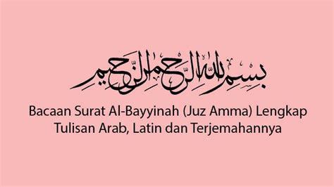 Bacaan Surat Al Bayyinah Lam Yakunillaziina Kafar Juz Amma Lengkap Tulisan Arab Latin