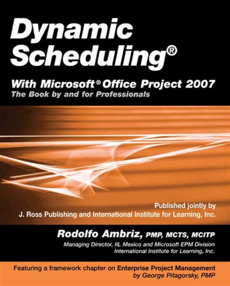 Dynamic Scheduling With Microsoft Office Project 2007 The Book By And