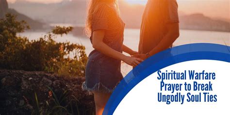 Spiritual Warfare Prayer To Break Ungodly Soul Ties