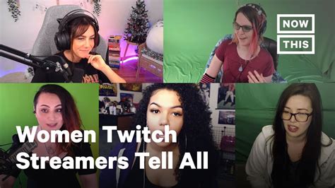 What Its Really Like To Be A Woman On Twitch Nowthis Youtube