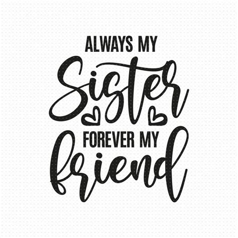 Always My Sister Forever My Friend Svg Png Eps Pdf Files Etsy Sister Quotes Sisters Forever