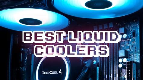 5 Best Liquid Coolers To Install In Your Pc