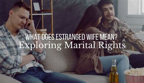 What Does Estranged Wife Mean Exploring Marital Rights