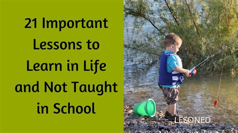 21 Important Lessons To Learn In Life And Not Taught In School Lesoned