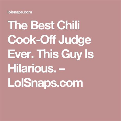 This is a chili that only gets better the second day so don't worry about using a large pot and having more than your family can eat the first night because you. The Best Chili Cook-Off Judge Ever. This Guy Is Hilarious ...