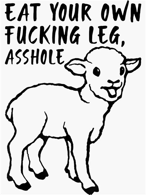 Eat Your Own Fucking Leg Asshole Funny Lamb Saying Vegan Sticker By Macklenshiee Redbubble
