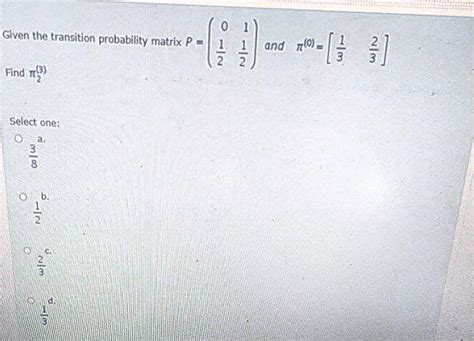 Solved 0 Given The Transition Probability Matrix P 1 And