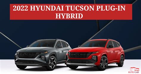 2022 Hyundai Tucson Plug In Hybrid Everything You Need To Know
