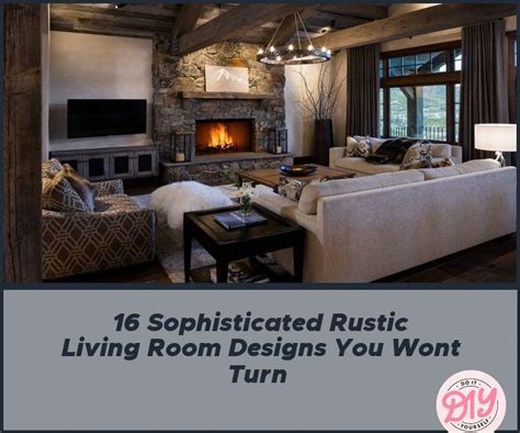 16 Sophisticated Rustic Living Room Designs You Wont Turn In 2020