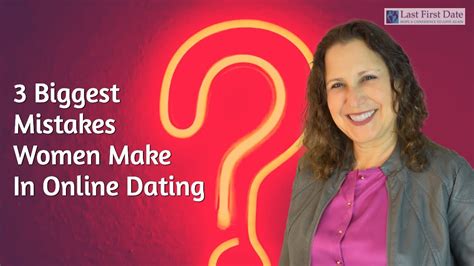 3 Biggest Mistakes Women Make In Online Dating Youtube