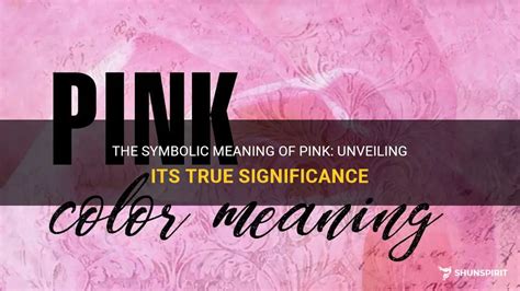 The Symbolic Meaning Of Pink Unveiling Its True Significance Shunspirit