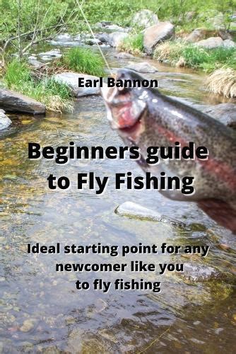 Beginners Guide To Fly Fishing Ideal Starting Point For Any Newcomer