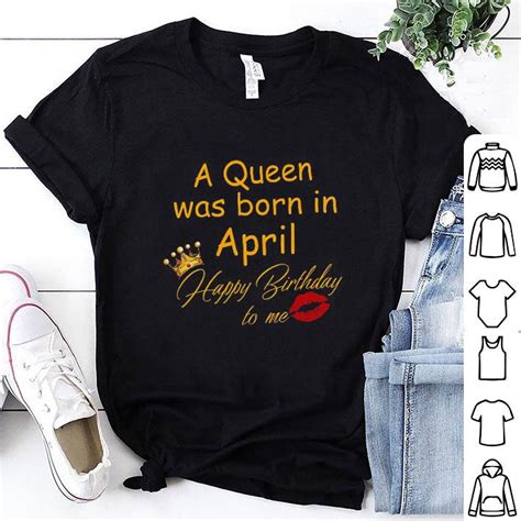 A Queen Was Born In April Happy Birthday To Me Shirt Hoodie Sweater