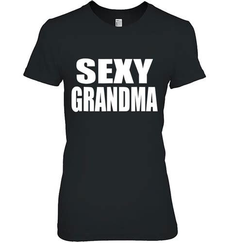 Sexy Grandma T Shirts Hoodies Sweatshirts And Merch Teeherivar