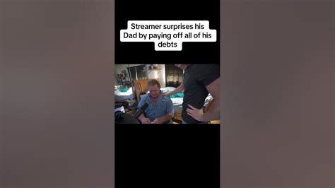 Streamer Surprises His Dad By Paying Off All Of His Debts Wholesome Moments Gaming Youtube