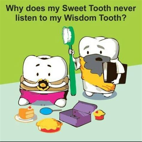 I Wish My Sweet Tooth Listened To My Wisdom Tooth Dental Fun