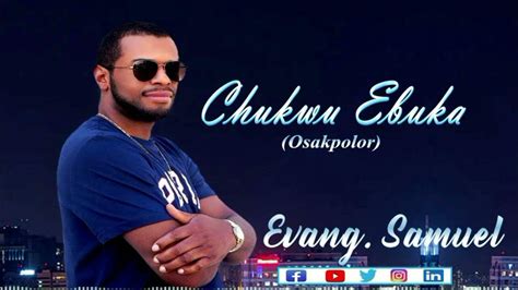 Evang Samuel Chukwu Ebuka Osakpolor Youtube
