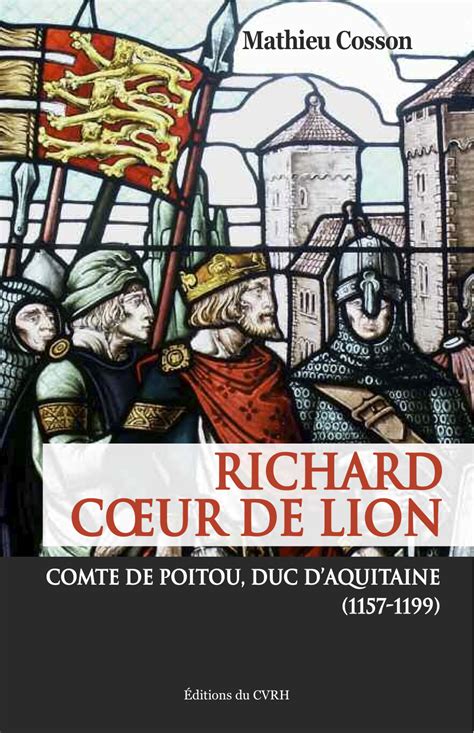 Richard Cœur De Lion Comte De Poitou Duc Daquitaine 1157 1199 Centre Vendéen De