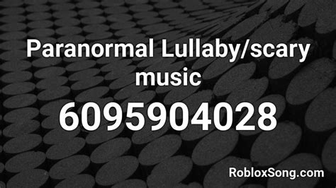 Paranormal Lullabyscary Music Roblox Id Roblox Music Codes