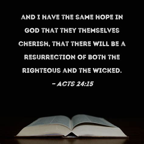 Acts 2415 And I Have The Same Hope In God That They Themselves Cherish