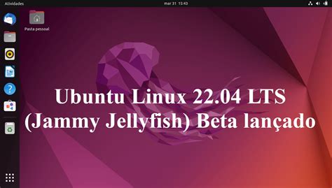 Ubuntu Linux 22 04 LTS Jammy Jellyfish Beta lançado