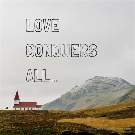 The Bible Freaks Love Conquers All