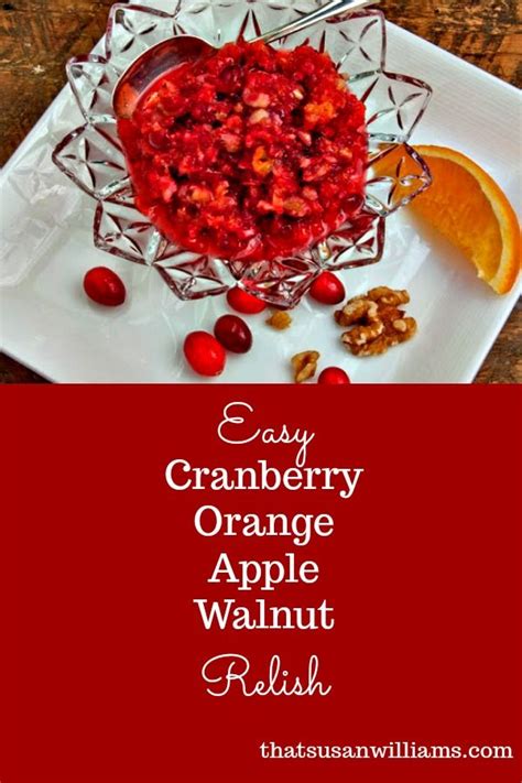 Get started by browsing our full list of ingredients here. Easy Cranberry Orange Apple Walnut Relish is the easiest, quickest recipe you'll make for Th ...