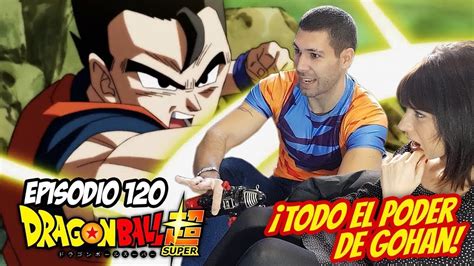 ¡todo El Poder De Gohan Dragon Ball Super 120 ReacciÓn Youtube