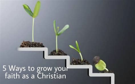5 Ways To Grow Your Faith As A Christian Christ Win