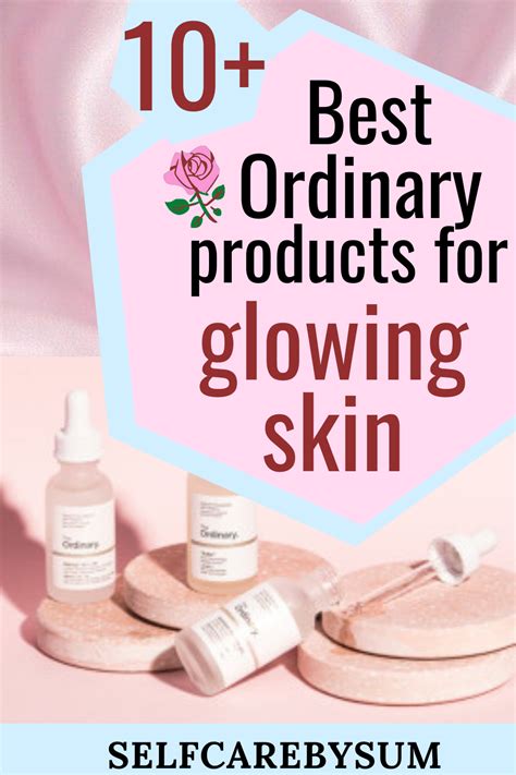 10 best ordinary products for glowing skin you need self care by sum glowing skin the