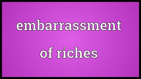 Embarrassment Of Riches Meaning Youtube