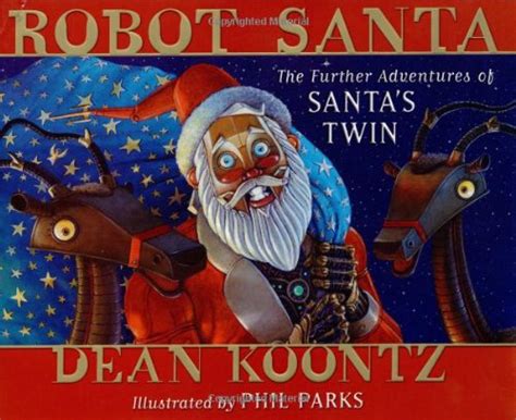 Robot Santa The Further Adventures Of Santas Twin Koontz Dean Phil
