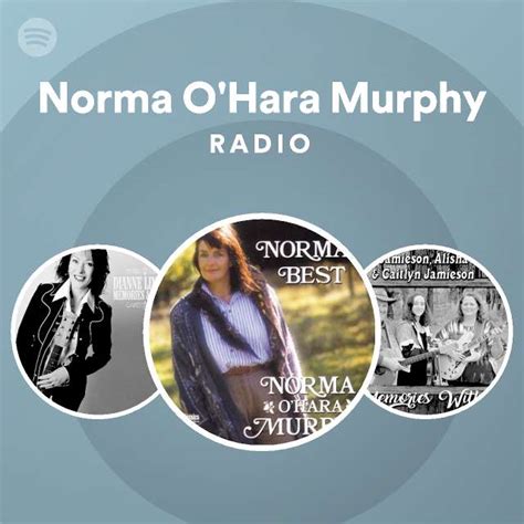 Norma Ohara Murphy Radio Playlist By Spotify Spotify
