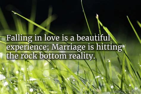 Quote Falling In Love Is A Beautiful Experience Marriage Is Hitting