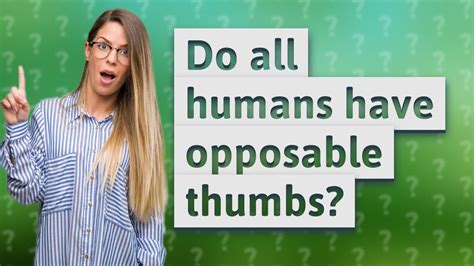 Do All Humans Have Opposable Thumbs Youtube