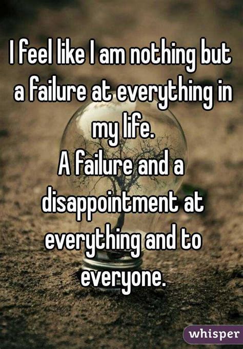 I Feel Like I Am Nothing But A Failure At Everything In My Life A