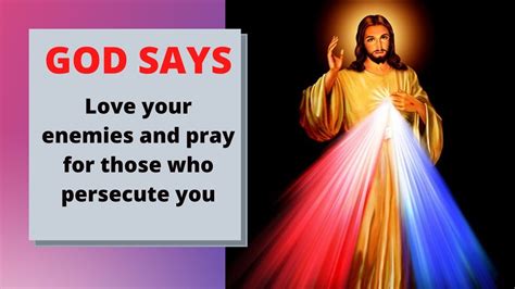 God Says Love Your Enemies And Pray For Those Who Persecute You