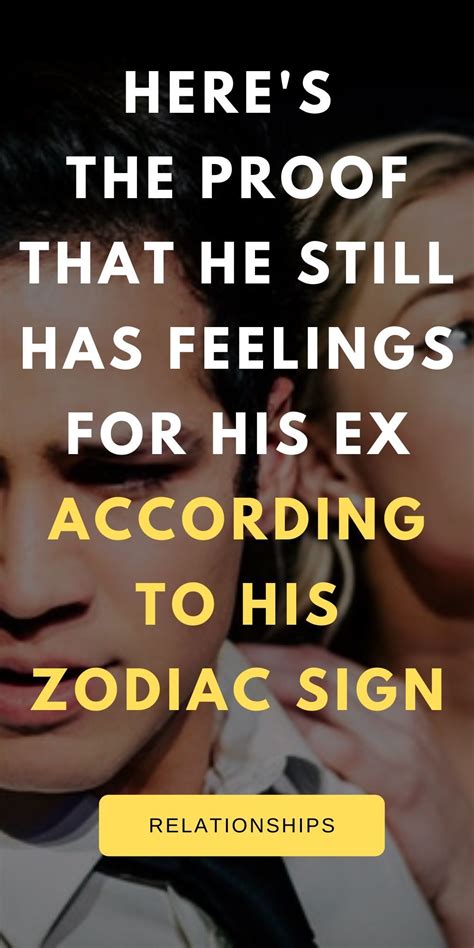 Heres The Proof That He Still Has Feelings For His Ex According To His Zodiac Sign Zodiac