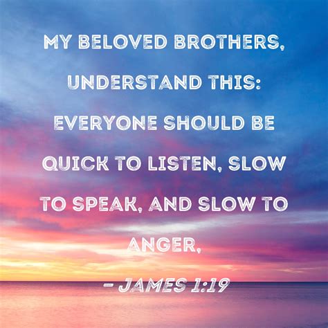 James 119 My Beloved Brothers Understand This Everyone Should Be