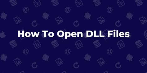 How To Open Dll Files A Beginners Guide To Opening Dynamic Link