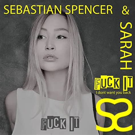 Fuck It I Dont Want You Back Explicit By Sebastian Spencer And Sarah On Amazon Music