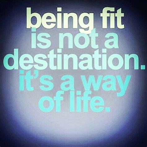 Being Fit Is Not A Destination Its A Way Of Life Fitness