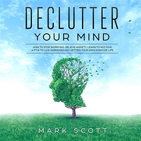 Amazon Co Jp Declutter Your Mind How To Stop Worrying Relieve Anxiety Learn To Not Give A F