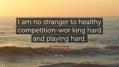 Richard Branson Quote I Am No Stranger To Healthy Competition Wor
