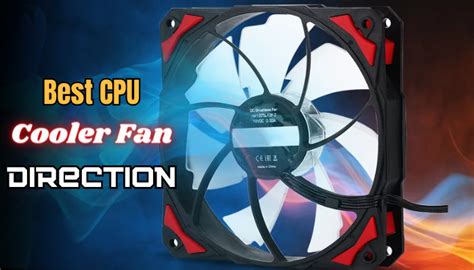 Best Cpu Cooler Fan Direction Guide Optimize Case Airflow