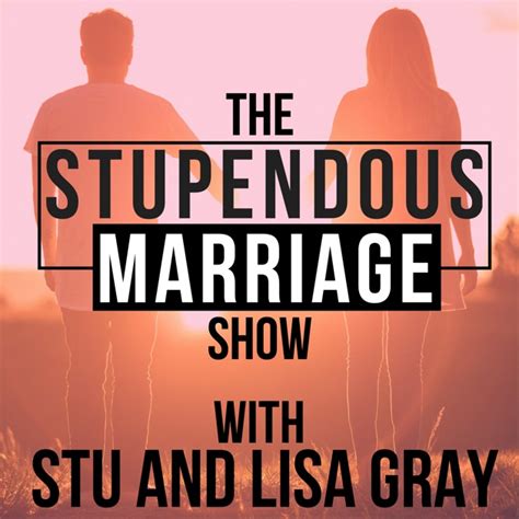 The Stupendous Marriage Show Marriage Advice Sex Relationships
