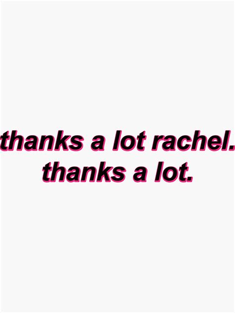 Thanks A Lot Rachel Thanks A Lot Sticker By Mkaythen Redbubble